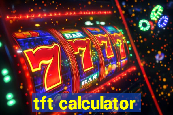 tft calculator